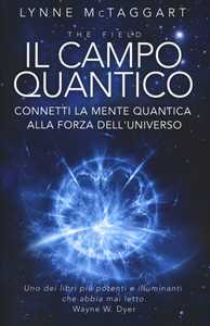 Image of Il campo quantico. Connetti la mente quantica alla forza dell'universo