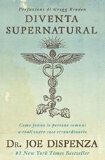 Diventa supernatural. Come fanno le persone comuni a realizzare cose straordinarie