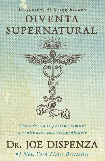 Diventa supernatural. Come fanno le persone comuni a realizzare cose straordinarie - Joe Dispenza - copertina