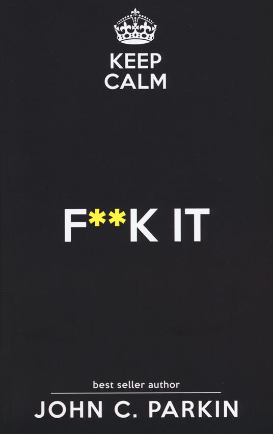 Keep calm. F**k it - John C. Parkin - copertina