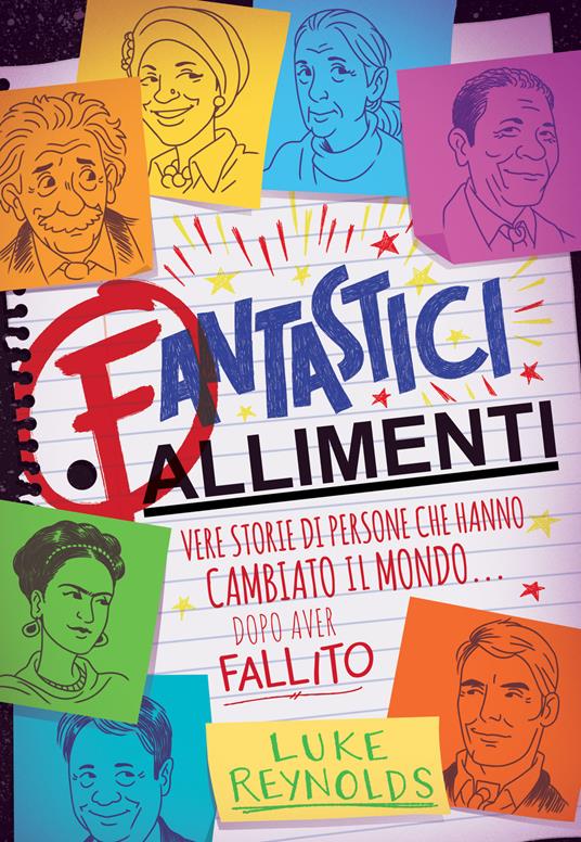 Fantastici fallimenti. Vere storie di persone che hanno cambiato il mondo... dopo aver fallito - Luke Reynolds - copertina