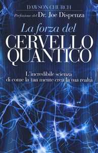 Image of La forza del cervello quantico. L'incredibile scienza di come la tua mente crea la tua realtà