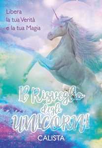 Image of Il risveglio degli unicorni. Libera la tua verità e la tua magia