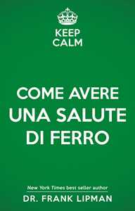 Keep calm. Come avere una salute di ferro