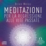 Meditazioni per la regressione alle vite passate. Nuova ediz.