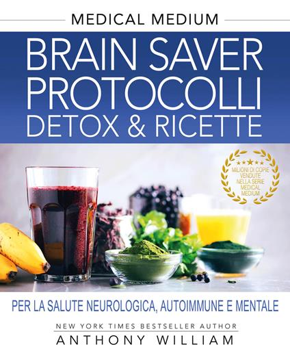 Medical medium. Brain saver protocolli. Detox & ricette per la salute neurologica, autoimmune e mentale - Anthony William - copertina