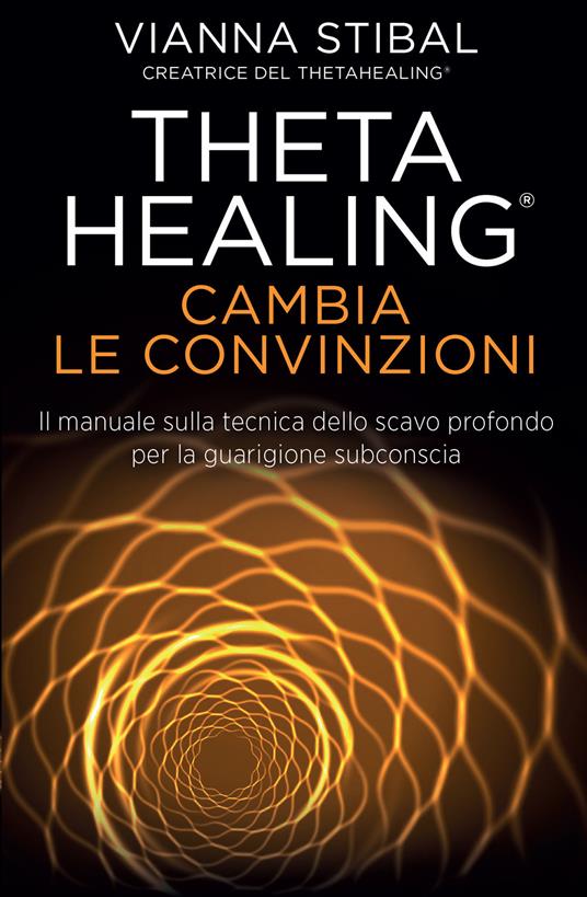 Theta Healing. Cambia le convinzioni. Il manuale sulla tecnica dello scavo  profondo per la guarigione subconscia - Stibal, Vianna - Ebook - EPUB2 con  Adobe DRM | IBS