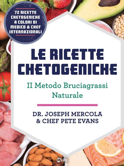 Le ricette chetogeniche. Il metodo bruciagrassi naturale - Pete Evans,Joseph Mercola,Ilaria Ortolina - ebook