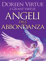 Angeli dell'abbondanza. 11 messaggi dal cielo che ti aiutano a manifestare ogni forma di abbondanza