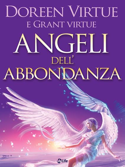 Angeli dell'abbondanza. 11 messaggi dal cielo che ti aiutano a manifestare ogni forma di abbondanza - Doreen Virtue,Grant Virtue - ebook