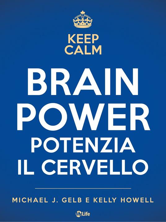 Brain Power. Potenzia il cervello a ogni età - Michael J. Gelb,Kelly Howell,Sarah Sivieri - ebook