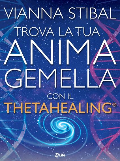 Trova la tua anima gemella con il ThetaHealing® - Vianna Stibal - ebook