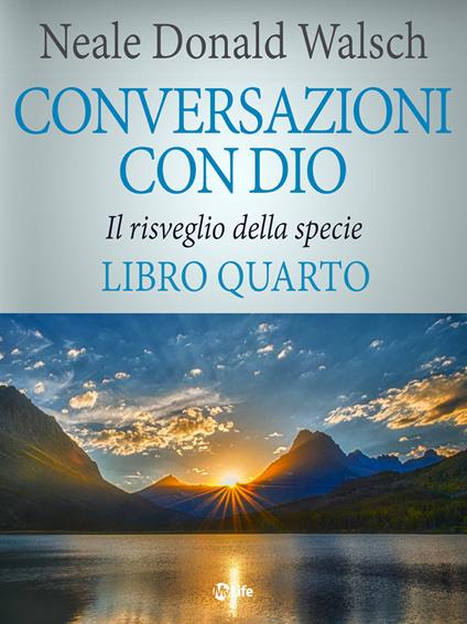 Conversazioni con Dio. Il risveglio della specie. Vol. 4 - Neale Donald Walsch - ebook