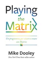 Playing the Matrix. Un programma per vivere e creare con Matrix