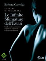 Le infinite sfumature dell'estasi. Guida pratica per nutrire, scoprire ed espandere la tua natura sensuale