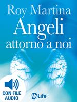 Angeli attorno a noi. Come riconoscerli, attrarli e averli al nostro servizio