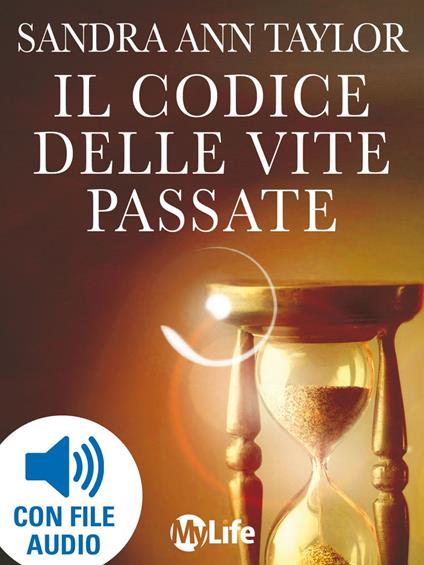 Il codice delle vite passate. Scopri il tuo karma e programma un futuro più luminoso - Sandra A. Taylor,I. Ortolina - ebook