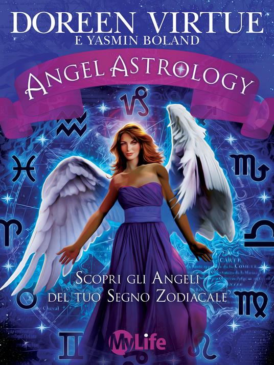 Angel astrology. Scopri gli angeli del tuo segno zodiacale - Yasmin Boland,Doreen Virtue,P. Simonetti - ebook