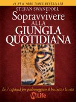 Sopravvivere alla giungla quotidiana. Le 7 capacità per padroneggiare il business e la vita