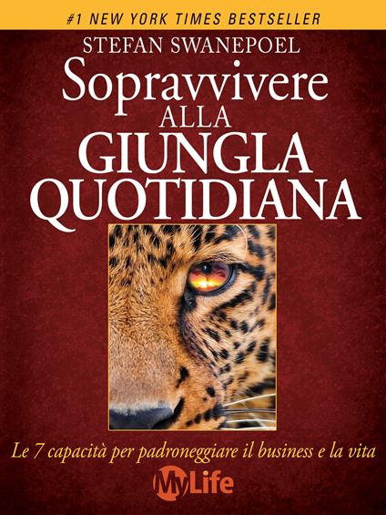 Sopravvivere alla giungla quotidiana. Le 7 capacità per padroneggiare il business e la vita - Stefan Swanepoel,D. Cattaneo - ebook