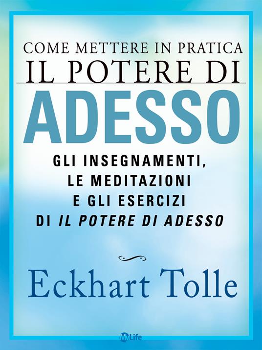 Come mettere in pratica il potere di adesso - Eckhart Tolle,Katia Prando - ebook