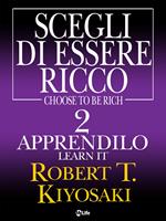 Learn it, apprendilo. Scegli di essere ricco. Vol. 2