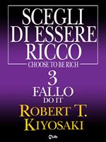 Do it, fallo. Scegli di essere ricco. Vol. 3