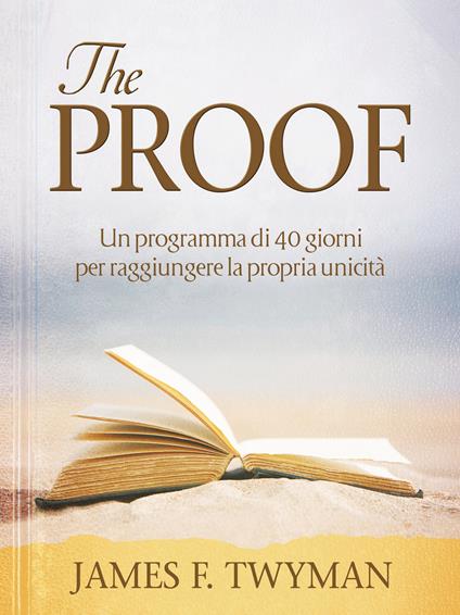 The proof. Un programma di 40 giorni per raggiungere la propria unicità - Anakha Coman,James F. Twyman - ebook