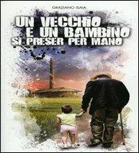 Un vecchio e un bambino si preser per mano - Graziano Isaia - copertina