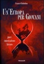 Un' Europa per giovani. Pace innovazione lavoro