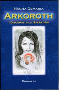 Arkoroth. I discepoli delle sfere nin - Nagra Demaria - copertina