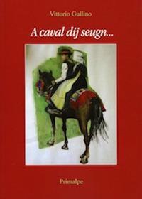 A caval dij seugn... . Testo in piemontese - Vittorio Gullino - copertina