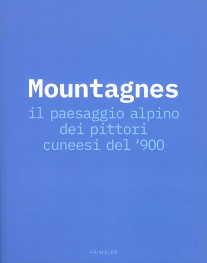 Mountagnes. Il paesaggio alpino dei pittori cuneesi del'900. Catalogo della mostra (Cuneo, 2 giugno-22 settembre 2019) - copertina