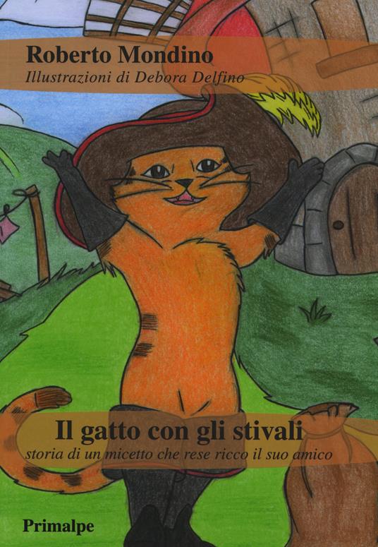 Il gatto con gli stivali. Storia di un micetto che rese ricco il suo amico. Ediz. illustrata - Roberto Mondino,Debora Delfino - copertina