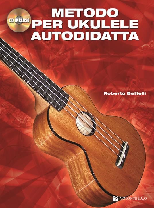 Metodo per ukulele autodidatta. Con CD Audio - Roberto Bettelli - Libro -  Volontè & Co - | IBS