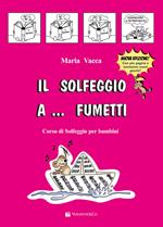 Il solfeggio a... fumetti. Corso di solfeggio per bambini. Nuova ediz.. Vol. 1