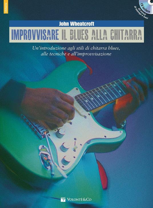 Improvvisare il blues alla chitarra. Con CD Audio in omaggio. Con File  audio per il download - John Wheatcroft - Libro - Volontè & Co - Didattica  musicale | IBS