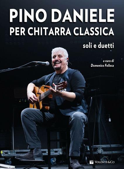 Pino Daniele per chitarra classica. Soli e duetti. Con CD Audio - D.  Felleca - Libro - Volontè & Co - Musica-Repertorio | IBS
