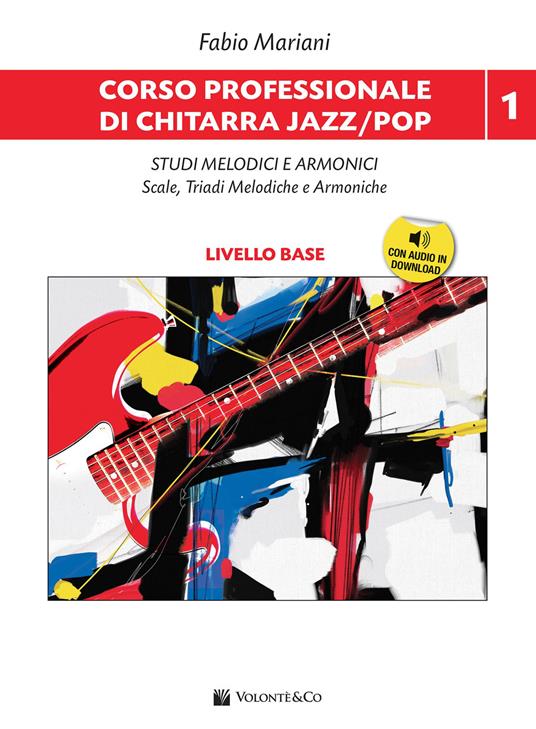 Corso professionale di chitarra jazz/pop. Con Audio in download. Vol. 1: Studi melodici e armonici. Scale, triadi melodiche e armoniche - Fabio Mariani - copertina