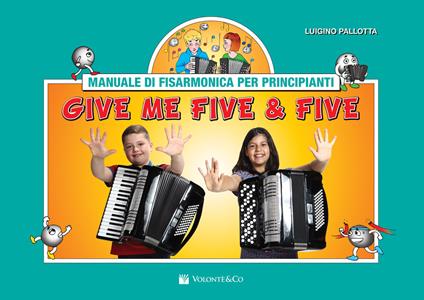 Give me five & five. Manuale di fisarmonica per principianti. Ediz. a spirale - Luigino Pallotta - copertina