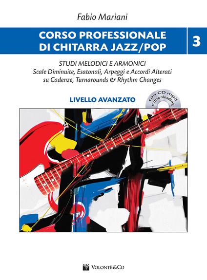 Corso professionale di chitarra jazz/pop. Con audio in download. Con CD-Audio. Vol. 3: Studi melodici e armonici. Scale diminuite, esatonali, arpeggi e accordi alterati su cadenze, turnarounds & rhythm changes - Fabio Mariani - copertina