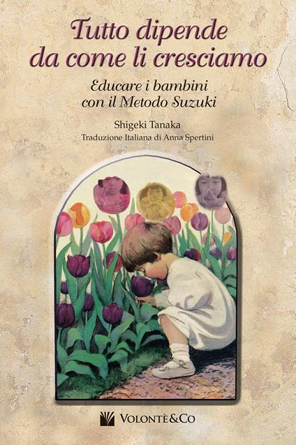 Tutto dipende da come li cresciamo. Educare i bambini con il metodo Suzuki - Shigeki Tanaka - copertina