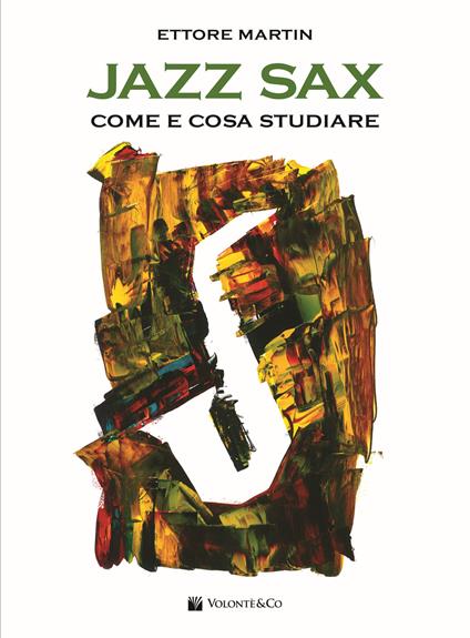 Jazz sax. Come e cosa studiare. Per tutti i tipi di sax - Ettore Martin - copertina