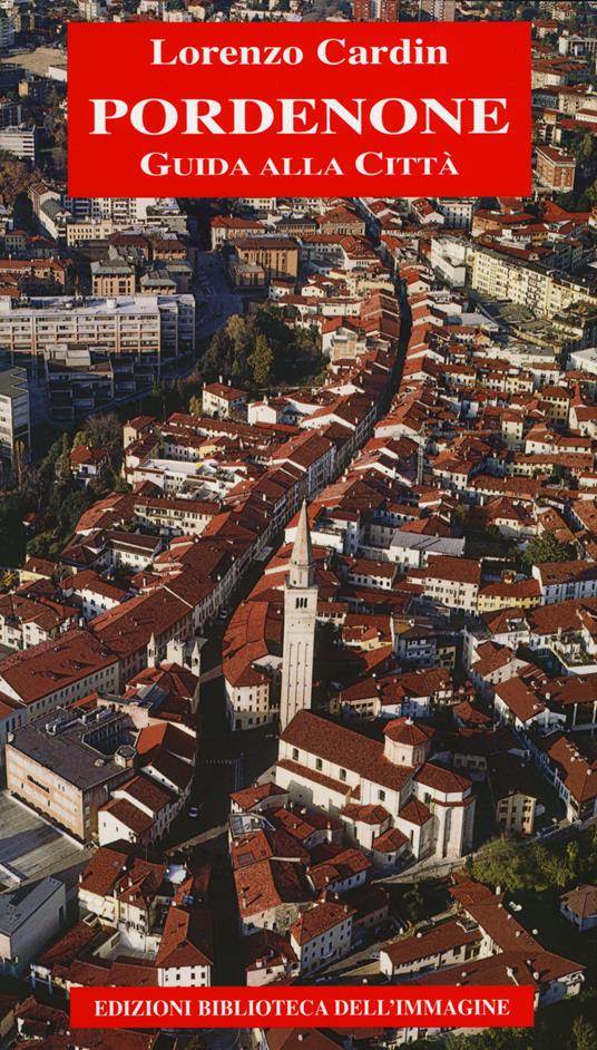 Pordenone. Guida alla città - Lorenzo Cardin - copertina