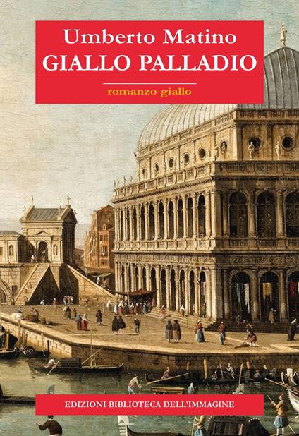 Giallo Palladio - Umberto Matino - Libro - Biblioteca dell'Immagine -  Inchiostro | IBS