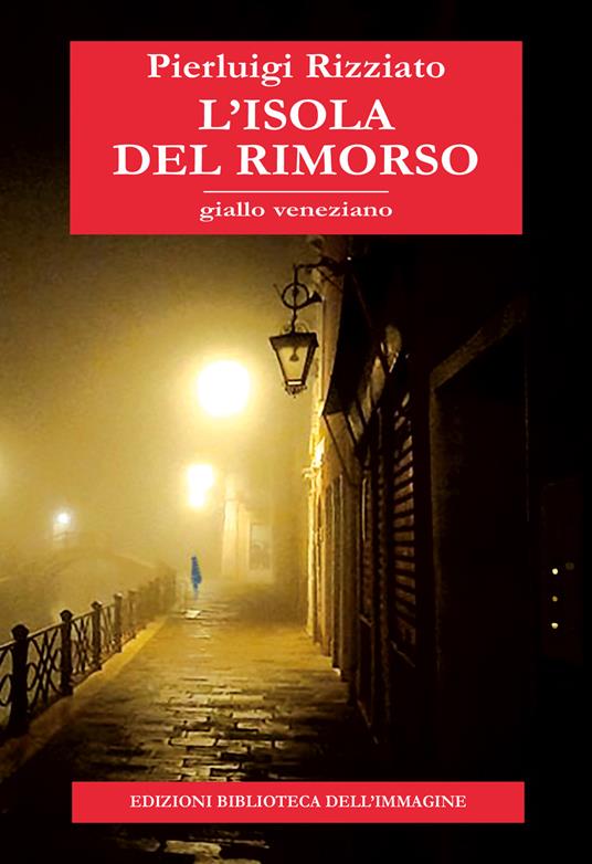 L'isola del rimorso. Giallo veneziano - Pierluigi Rizziato - copertina