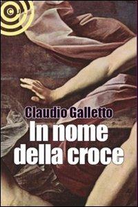 In nome della croce - Claudio Galletto - copertina