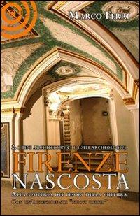 Firenze nascosta. Alla scoperta dei tesori della cultura. Vol. 2: I beni archeologici e architettonico. - Marco Ferri - copertina