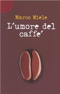 L' umore del caffè - Marco Miele - copertina