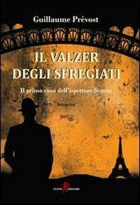 Il valzer degli sfregiati. Il primo caso dell'ispettore Simon - Guillaume Prévost - copertina